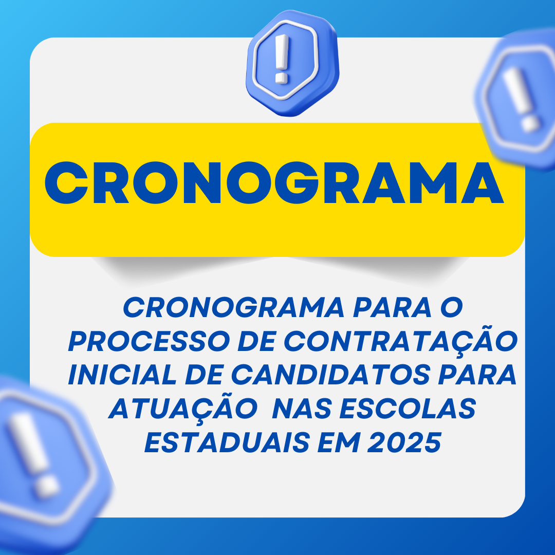 CRONOGRAMA PARA O PROCESSO DE CONTRATAÇÃO INICIAL DE CANDIDATOS PARA ATUAÇÃO NAS ESCOLAS ESTADUAIS EM 2025